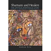 Shamans and Healers: The Untold Ayahuasca Story from a Shaman’’s Apprentice