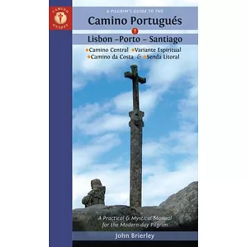 A Pilgrim’’s Guide to the Camino Portugués: Lisbon - Porto - Santiago / Camino Central, Camino de la Costa, Variente Espiritual & Senda Litoral