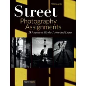 Street Photography: 75 Assignments and Exercises to Improve Your Work