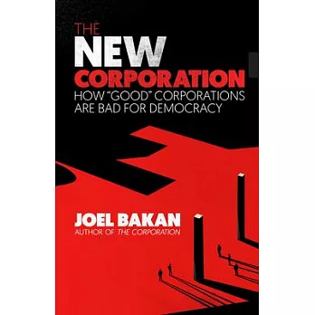 The New Corporation: How ＂good＂ Corporations Are Bad for Democracy