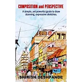 Composition and Perspective: A simple, yet powerful guide to draw stunning, expressive sketches