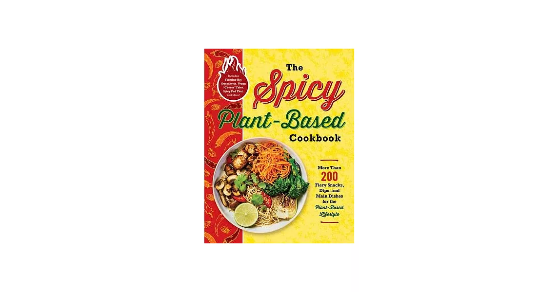 The Spicy Plant-Based Cookbook: More Than 200 Fiery Snacks, Dips, and Main Dishes for the Plant-Based Lifestyle | 拾書所