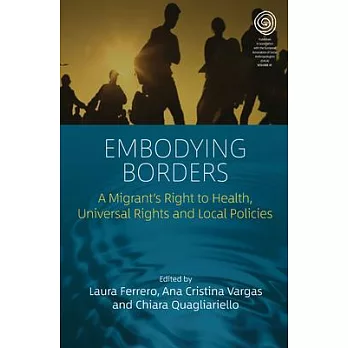 Embodying Borders: Migrants’’ Right to Health, Universal Rights and Local Policies