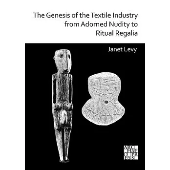 The Genesis of the Textile Industry from Adorned Nudity to Ritual Regalia:: The Changing Role of Fibre Crafts and Their Evolving Techniques of Manufac