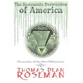 The Systematic Destruction of America: Chronicles of The New Millennium
