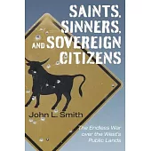 Saints, Sinners, and Sovereign Citizens: The Endless War Over the West’’s Public Lands