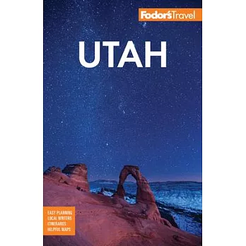 Fodor’’s Utah: With Zion, Bryce Canyon, Arches, Capitol Reef and Canyonlands National Parks