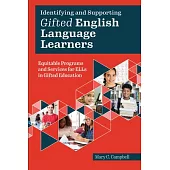 Identifying and Supporting Gifted English Language Learners: Equitable Programs and Services for Ells in Gifted Education