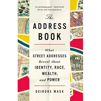 The address book : what street addresses reveal about identity, race, wealth, and power /