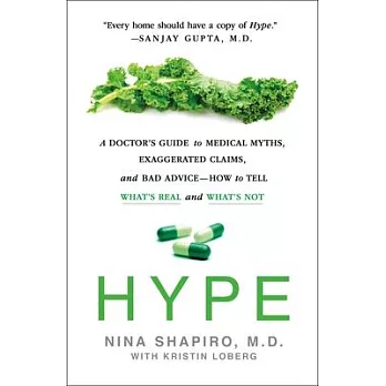 Hype: A Doctor’’s Guide to Medical Myths, Exaggerated Claims, and Bad Advice - How to Tell What’’s Real and What’’s Not