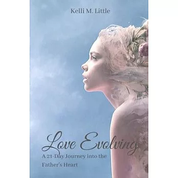 Love Evolving: A 21-Day Journey into the Father’’s Heart