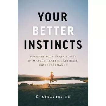Your Better Instincts: Unlocking Your Potential Through Nature’’s Superpower