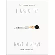 I Used to Have a Plan： But Life Had Other Ideas