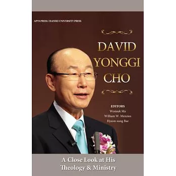 David Yonggi Cho: A Close Look at His Theology and Ministry