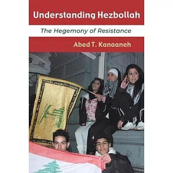 Understanding Hezbollah: The Hegemony of Resistance