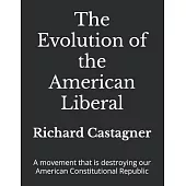 The Evolution of the American Liberal: A movement that is destroying our American Constitutional Republic