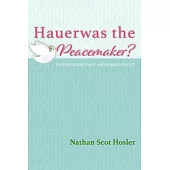 Hauerwas the Peacemaker?