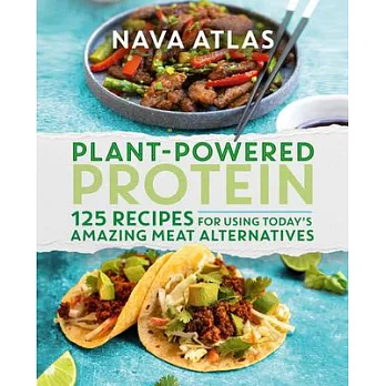 Plant-Powered Protein: 125 Recipes for Using Today’’s Amazing Meat Alternatives