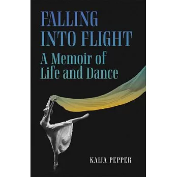 Falling Into Flight: A Memoir of a Life in Dance