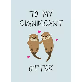To My Significant Otter: A Cute Illustrated Book to Give to Your Squeak-Heart