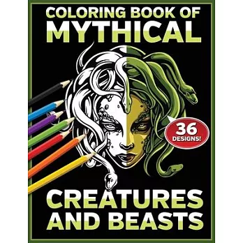 Coloring Book of Mythical Creatures and Beasts: Epic Fantasy Black and White Color In Designs From Mythology and Imagination