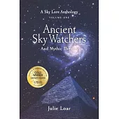 Ancient Sky Watchers & Mythic Themes: A Sky Lore Anthology: Volume One