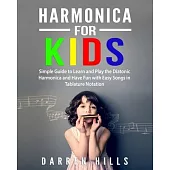 Harmonica for Kids: Simple Guide to Learn and Play the Diatonic Harmonica and Have Fun with Easy Songs in Tablature Notation