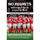 No Regrets: Welsh Rugby’’s Plan to Conquer the World