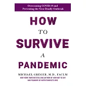 How to Survive a Pandemic: Overcoming COVID-19 and Preventing the Next Deadly Outbreak