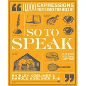 So to Speak: 11,000 Expressions That’’ll Knock Your Socks Off