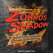 Zorro’’s Shadow: How a Mexican Legend Became America’’s First Superhero