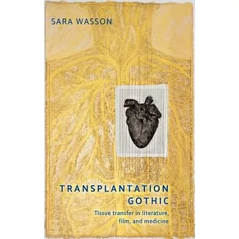Transplantation Gothic: Tissue Transfer in Literature, Film and Medicine