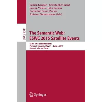The Semantic Web: Eswc 2015 Satellite Events: Eswc 2015 Satellite Events, Portoroz, Slovenia, May 31 - June 4, 2015, Revised Selected Papers