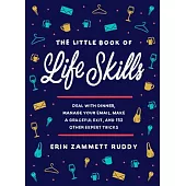 The Little Book of Life Skills: Deal with Dinner, Manage Your Email, Make a Graceful Exit, and 152 Other Expert Tricks