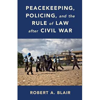 Peacekeeping, Policing, and the Rule of Law After Civil War