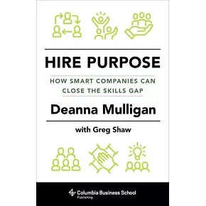 Hire Purpose: How Smart Companies Can Close the Skills Gap