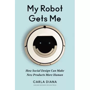 My Robot Gets Me: How Social Design Can Make New Products More Human