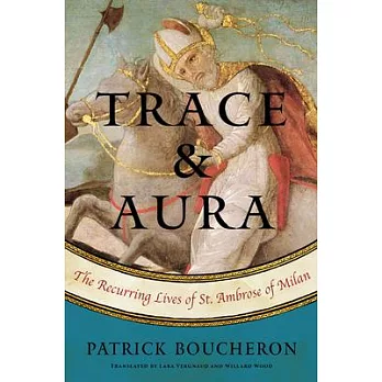 Trace and Aura: The Recurring Lives of St. Ambrose of Milan