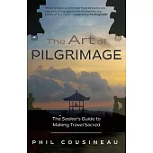 The Art of Pilgrimage: The Seeker’’s Guide to Making Travel Sacred