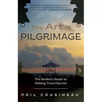 The Art of Pilgrimage: The Seeker’’s Guide to Making Travel Sacred