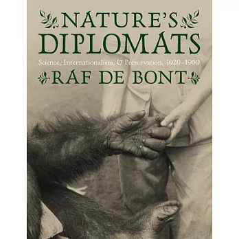 Nature’’s Diplomats: Science, Internationalism, and Preservation, 1920-1960