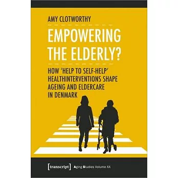 Empowering the Elderly?: How ＂help to Self-Help＂ Health Interventions Shape Ageing and Eldercare in Denmark