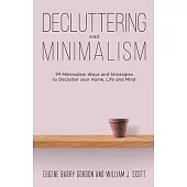 Decluttering and Minimalism: 99 Minimalism Ways and Strategies to Declutter your Home, Life and Mind