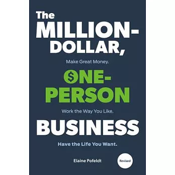 The Million-Dollar, One-Person Business, Revised: Make Great Money. Work the Way You Like. Have the Life You Want.