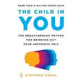 The Child in You Wants to Come Home: The Breakthrough Method for Bringing Out Your Authentic Self