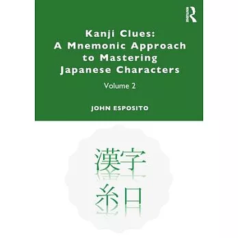 Kanji Clues: A Mnemonic Approach to Mastering Japanese Characters: Volume 2