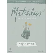 Matchless - Teen Girls’’ Bible Study Leader Kit: The Life and Love of Jesus