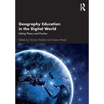 Geography Education in the Digital World: Linking Theory and Practice
