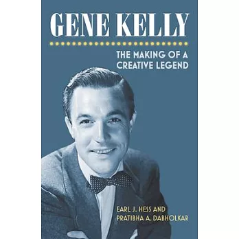 Gene Kelly: The Making of a Creative Legend