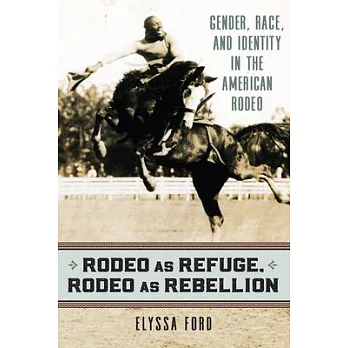 Rodeo as Refuge, Rodeo as Rebellion: Gender, Race, and Identity in the American Rodeo